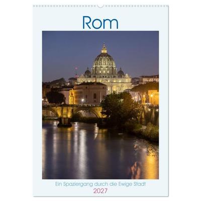 Rom - Ein Spaziergang durch die Ewige Stadt (Wandkalender 2027 DIN A2 hoch), CALVENDO Monatskalender