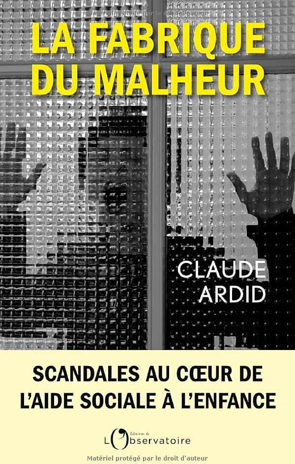 Claude Ardid - La fabrique du malheur : enquête inédite sur les scandales de l'aide sociale à l'enfance - Preis vom 05.10.2026 03:47:11 h