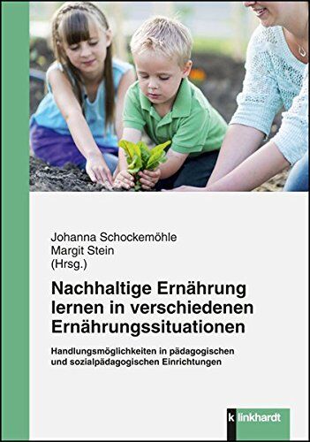 Johanna Schockemöhle - Nachhaltige Ernährung lernen in verschiedenen Ernährungssituationen: Handlungsmöglichkeiten in pädagogischen und sozialpädagogischen Einrichtungen - Preis vom 30.09.2026 22:30:23 h