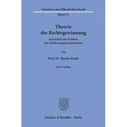 Theorie der Rechtsgewinnung entwickelt am Problem der Verfassungsinterpretation, Fachbücher von Martin Kriele