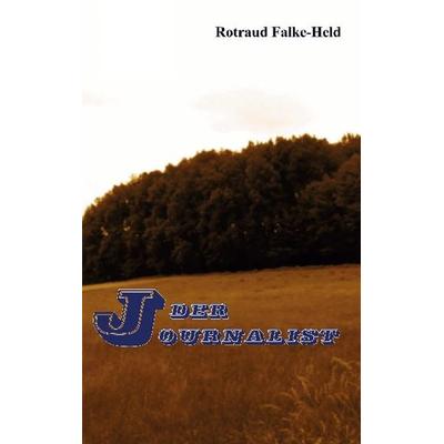 Der Journalist, Taschenbuch von Rotraud Falke-Held, BoD – Books on Demand