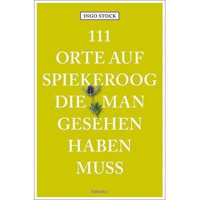 111 Orte auf Spiekeroog, die man gesehen haben muss, Taschenbuch von Ingo Stock, Emons Verlag, 978-3-7408-2539-3