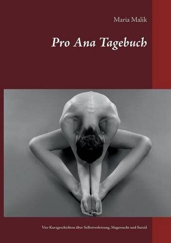 Maria Malik - Pro Ana Tagebuch: Vier Kurzgeschichten über Selbstverletzung, Magersucht und Suizid - Preis vom 11.10.2026 03:10:56 h