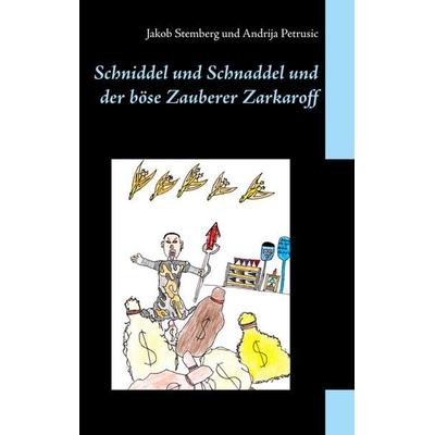 Schniddel und Schnaddel und der böse Zauberer Zarkaroff, Taschenbuch von Jakob Stemberg,Andrija Petrusic, BoD – Books on Demand, 978-3-7528-2358-5