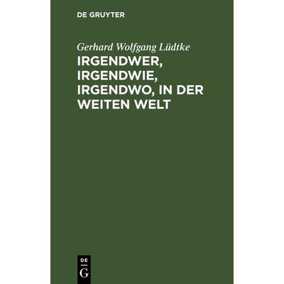 Irgendwer, irgendwie, irgendwo, in der weiten Welt, Gebundene Ausgabe von Gerhard Wolfgang Lüdtke, De Gruyter, 978-3-11-239709-1
