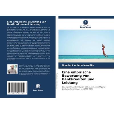 Eine empirische Bewertung von Bankkrediten und Leistung, Taschenbuch von Goodluck Aniebo Nwobike, Verlag Unser Wissen, 978-620-4-24589-8