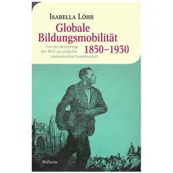 Globale Bildungsmobilität 1850-1930, Fachbücher von Isabella Löhr