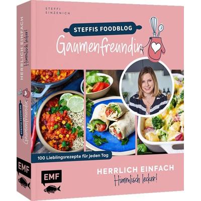 Herrlich einfach – himmlisch lecker | Steffis Foodblog 'Gaumenfreundin'; Gebundene Ausgabe von Steffi Sinzenich, Edition Michael Fischer / EMF Verlag,