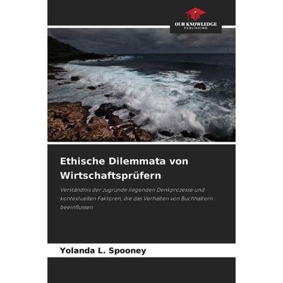 Ethische Dilemmata von Wirtschaftsprüfern, Taschenbuch von Yolanda L. Spooney, Our Knowledge Publishing, 978-620-9-96986-7
