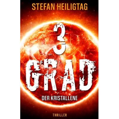 3 Grad – Der Kristallene, Taschenbuch von Stefan Heiligtag, Epubli, 978-3-565-21999-5