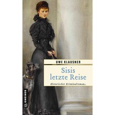 Sisis letzte Reise, Taschenbuch von Uwe Klausner, Gmeiner-Verlag, 978-3-8392-2261-4