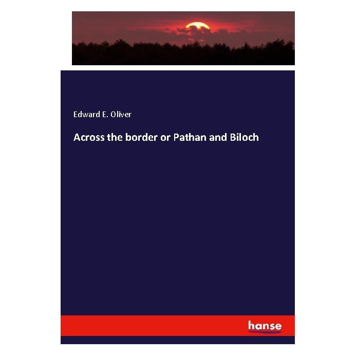 Hansebooks Across the border or Pathan and Biloch (Englisch, Softcover, Edward E Oliver) (56039744)