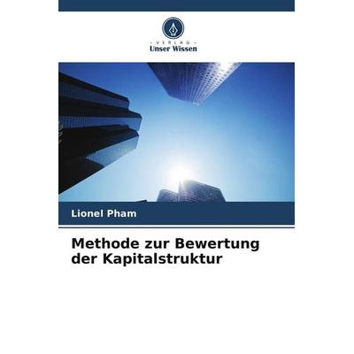 Methode zur Bewertung der Kapitalstruktur, Taschenbuch von Lionel Pham, Verlag Unser Wissen, 978-620-9-95371-2