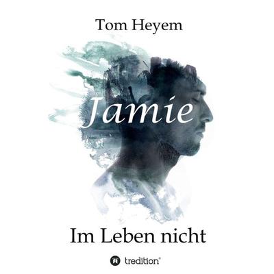 Jamie, Taschenbuch von Tom Heyem, Tredition, 978-3-7345-0360-3