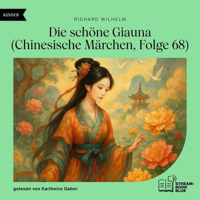 Die schöne Giauna (Chinesische Märchen, Folge 68) - Richard Wilhelm, Audio, 9783711936394