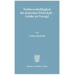 Wettbewerbsfähigkeit der deutschen Wirtschaft - Gefahr im Verzug?, Fachbücher von Norbert Berthold