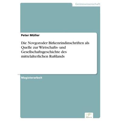 Die Novgoroder Birkenrindinschriften als Quelle zur Wirtschafts- und Gesellschaftsgeschichte des mittelalterlichen Rußlands, Taschenbuch von Peter