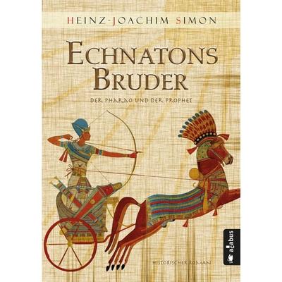 Echnatons Bruder. Der Pharao und der Prophet, Taschenbuch von Heinz-Joachim Simon, Acabus Verlag, 978-3-86282-569-1