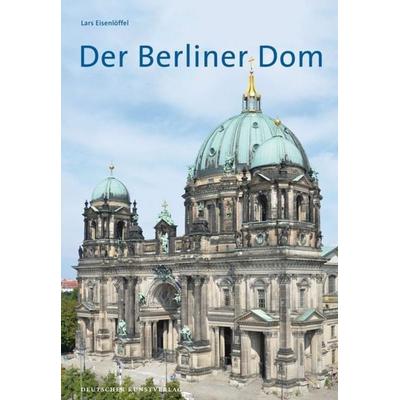 Der Berliner Dom, Taschenbuch von Lars Eisenlöffel, Deutscher Kunstverlag, 978-3-422-02360-4