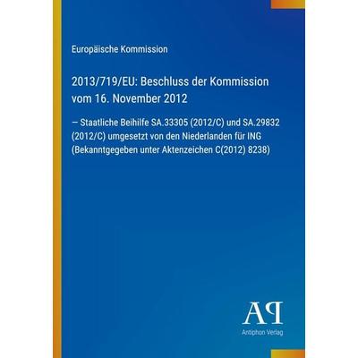 2013/719/EU: Beschluss der Kommission vom 16. November 2012, Taschenbuch von Europäische Kommission, Antiphon Verlag, 978-3-387-71971-0