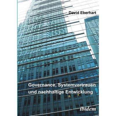 Governance, Systemvertrauen und nachhaltige Entwicklung, Taschenbuch von David Eberhart, Ibidem, 978-3-89821-731-6