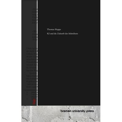 KI und die Zukunft des Schreibens, Taschenbuch von Thomas Hoppe, Bremen University Press, 978-3-691-73308-2