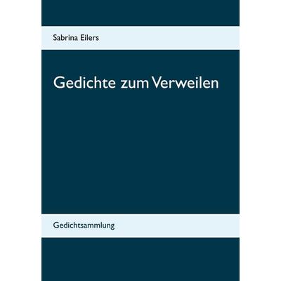 Gedichte zum Verweilen, Taschenbuch von Sabrina Eilers, BoD – Books on Demand, 978-3-7534-0721-0