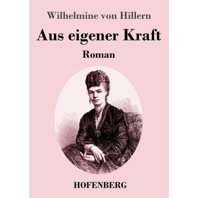 Aus eigener Kraft, Taschenbuch von Wilhelmine Hillern, Henricus - Edition Deutsche Klassik, 978-3-7437-4557-5