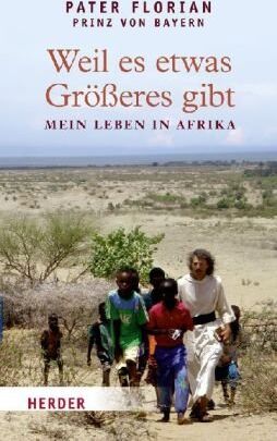 Bayern, Florian von - Weil es etwas Größeres gibt: Mein Leben in Afrika - Preis vom 09.10.2026 07:28:09 h
