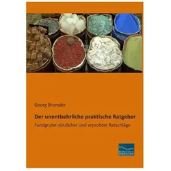 Der unentbehrliche praktische Ratgeber, Ratgeber von Georg Brumder