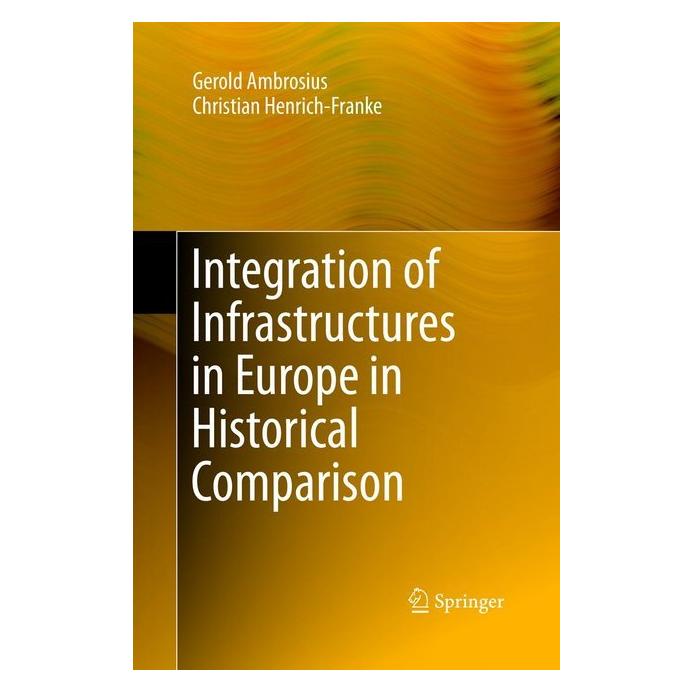 Springer Integration of Infrastructures in Europe in Historical Comparison (Englisch, Softcover, Christian Henrich-Franke, Gerold Ambrosius) (56041589)
