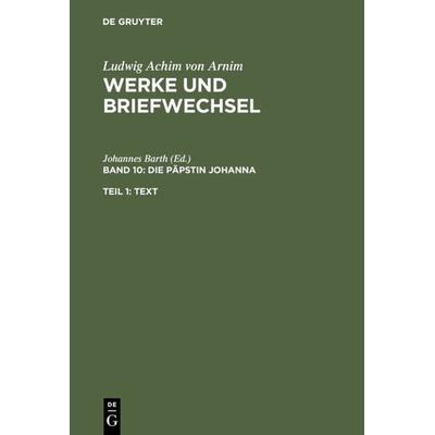 Die Päpstin Johanna, Gebundene Ausgabe von Achim Arnim,Roswitha Burwick,Lothar Ehrlich,Heinz Härtl,Johannes Barth, De Gruyter, 978-3-484-15610-4