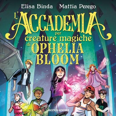 L'Accademia per Creature Magiche di Ophelia Bloom - Elisa Binda,Mattia Perego, Audio, 9788852156724