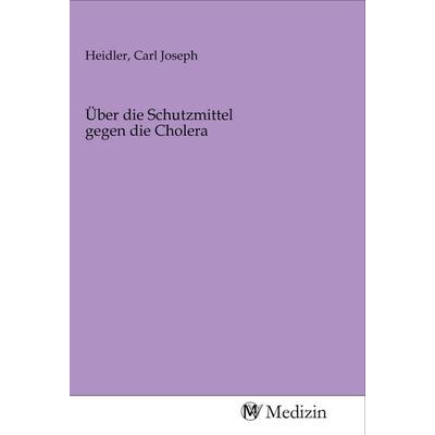 Über die Schutzmittel gegen die Cholera, Taschenbuch von , MV-Medizin, 978-3-96875-478-9