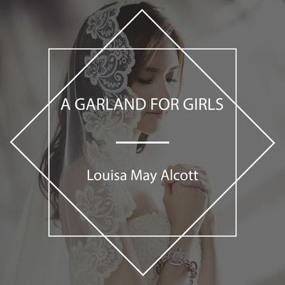 A Garland for Girls - Louisa May Alcott, Audio, 4067248246344