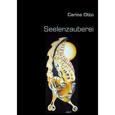 Seelenzauberei, Taschenbuch von Carina Otto, BoD – Books on Demand, 978-3-8391-4049-9