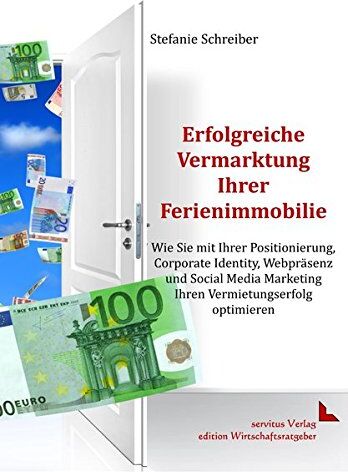 Stefanie Schreiber - Erfolgreiche Vermarktung Ihrer Ferienimmobilie: Wie Sie mit Ihrer Positionierung, Corporate Identity, Webpräsenz und Social Media Marketing Ihren Vermietungserfolg optimieren - Preis vom 30.09.2026 09:01:18 h