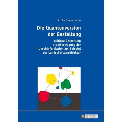 Die Quantenversion der Gestaltung, Taschenbuch von Anita Biedermann, Peter Lang GmbH, Internationaler Verlag der Wissenschaften, 978-3-631-66897-9