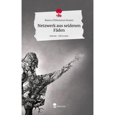 Netzwerk aus seidenen Fäden. Life is a Story - story.one, Gebundene Ausgabe von Bianca Rosner, Story.one publishing, 978-3-7115-1882-8