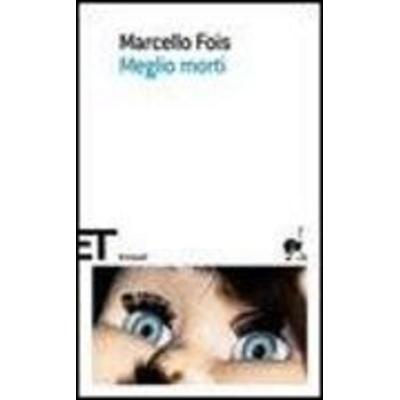 Meglio morti, Taschenbuch von Marcello Fois, Einaudi, T., 978-88-06-18445-2