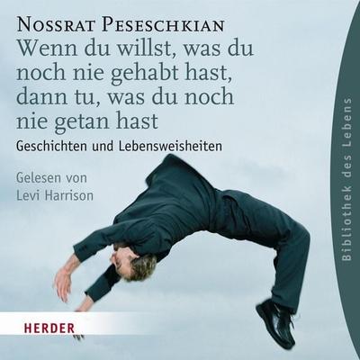 Wenn du willst, was du noch nie gehabt hast, dann tu, was du noch nie getan hast - Nossrat Peseschkian, Audio, 4056198065327