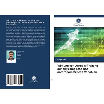 Wirkung von Aerobic-Training auf physiologische und anthropometrische Variablen, Taschenbuch von Avijit Das, Verlag Unser Wissen, 978-620-2-86109-0