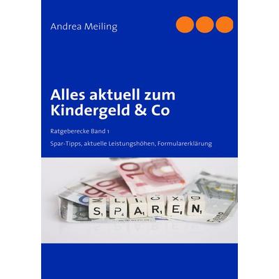 Alles aktuell zum Kindergeld & Co, Taschenbuch von Andrea Meiling, BoD – Books on Demand, 978-3-8334-9565-6