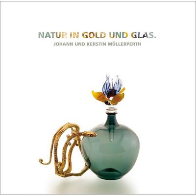 Natur in Gold und Glas., Gebundene Ausgabe von Kerstin Müllerperth,Johann Müllerperth, Lindemanns Verlag & Agentur, 978-3-88190-935-8