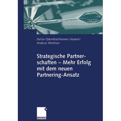 Strategische Partnerschaften — Mehr Erfolg mit dem neuen Partnering-Ansatz, Taschenbuch von Stefan Odenthal,Hannes Säubert,Andreas Weishaar,