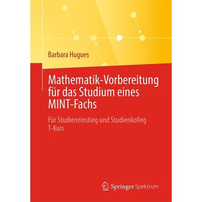 Mathematik-Vorbereitung für das Studium eines MINT-Fachs, Taschenbuch von Barbara Hugues, Springer Berlin, 978-3-662-66936-5