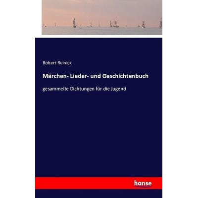 Märchen- Lieder- und Geschichtenbuch, Taschenbuch von Robert Reinick, Hansebooks, 978-3-7411-0691-0