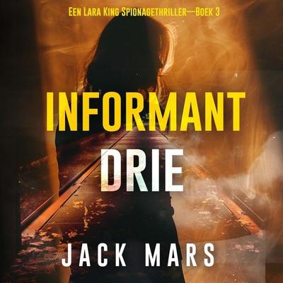 Informant Drie (Een Lara King Spionagethriller—Boek 3) - Jack Mars, Audio, 9798341572034