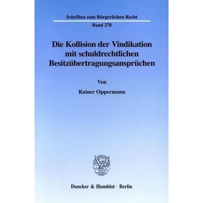 Die Kollision der Vindikation mit schuldrechtlichen Besitzübertragungsansprüchen., Taschenbuch von Rainer Oppermann, Duncker & Humblot,