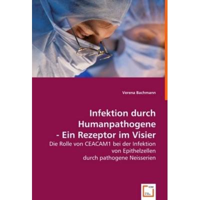 Bachmann, V: Infektion durch Humanpathogene - Ein Rezeptor i, Taschenbuch von Verena Bachmann, VDM, 978-3-639-01529-4